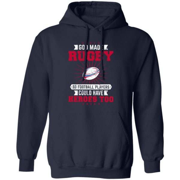 God Made Rugby So Football Players Could Have Heroes Too Shirt