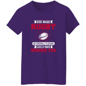 God Made Rugby So Football Players Could Have Heroes Too Shirt