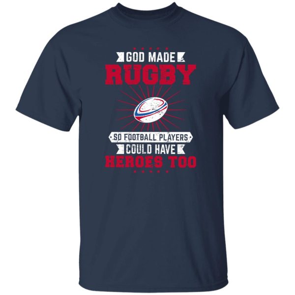 God Made Rugby So Football Players Could Have Heroes Too Shirt