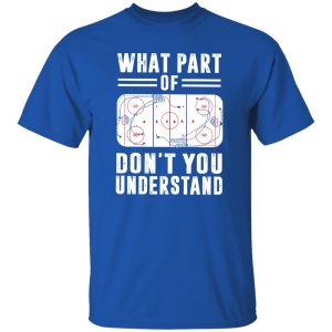 Ice Hockey Funny Hilarious What Part Of Don’t You Understand Shirt