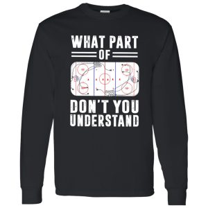 Ice Hockey Funny Hilarious What Part Of Don’t You Understand Shirt