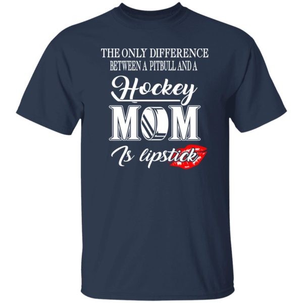 Hockey Mom Shirt, The Only Difference Between A Pitbull And A Hockey Mom Shirt