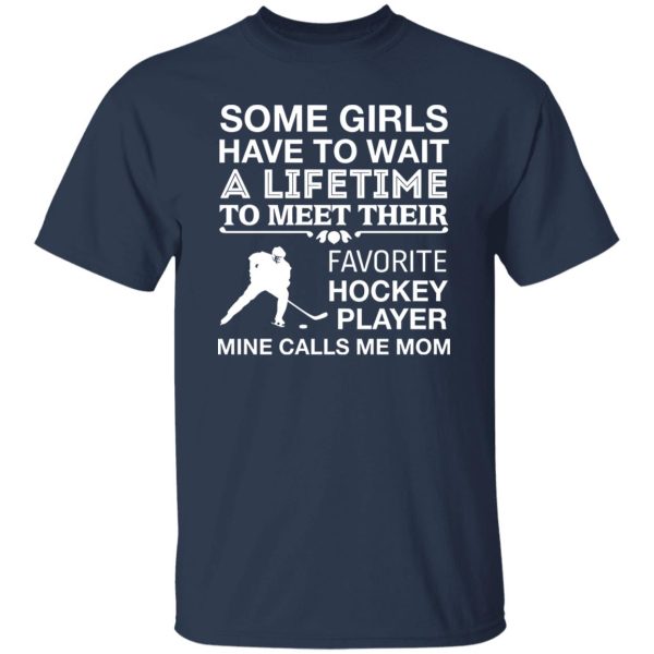 Some Girls Have To Wait A Lifetime To Meet Their Favorite Hockey Player Mine Shirt