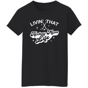 Hockey Mom Shirt, Livin’ That Hockey Mom Life Shirt