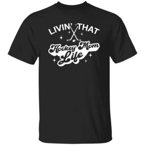 Hockey Mom Shirt, Livin’ That Hockey Mom Life Shirt