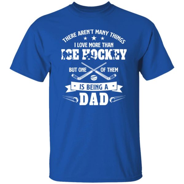 Hockey Dad Shirt, There Aren’t Many Things I Love More Than Ice Hockey Shirt