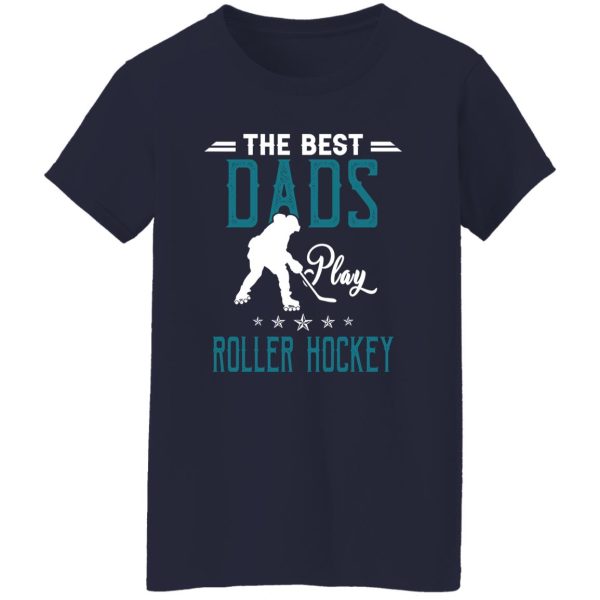 Hockey Dad Shirt, The Best Dads Play Roller Hockey Shirt