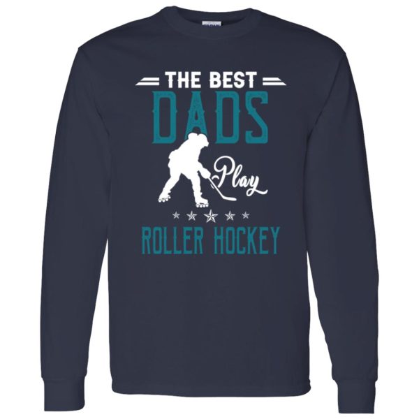 Hockey Dad Shirt, The Best Dads Play Roller Hockey Shirt