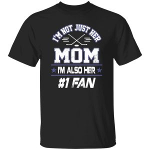 Hockey Mom Shirt, I’m Not Just Her Mom I’m Also Her Fan Shirt