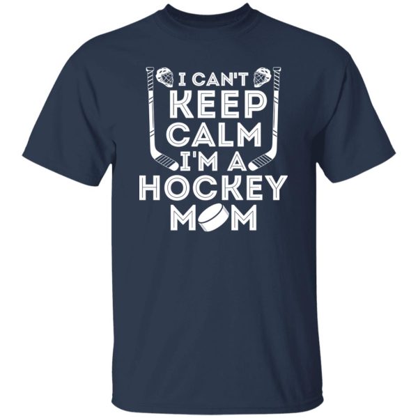 Hockey Mom Shirt, I Can’t Keep Calm I’m A Hockey Mom Shirt