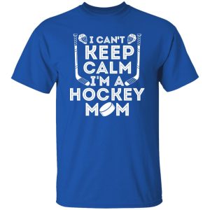 Hockey Mom Shirt, I Can’t Keep Calm I’m A Hockey Mom Shirt