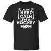 Hockey Mom Shirt, I Can’t Keep Calm I’m A Hockey Mom Shirt