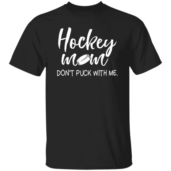 Hockey Mom Shirt, Hockey Mom Don’t Puck With Me Shirt