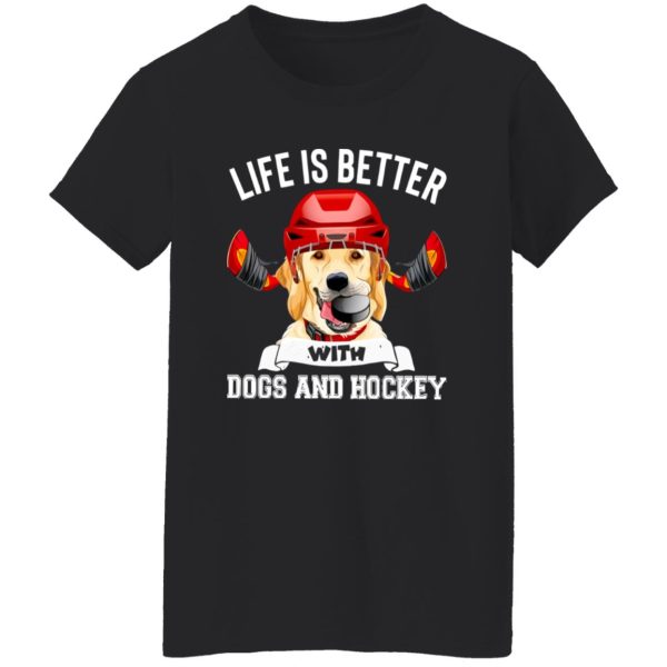 Dog Hockey Lover Shirt, Life Is Better With Dogs And Hockey Shirt