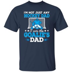 Hockey Dad Shirt, I’m Not Just Any Hockey Dad I Am The Goalie’s Dad Shirt