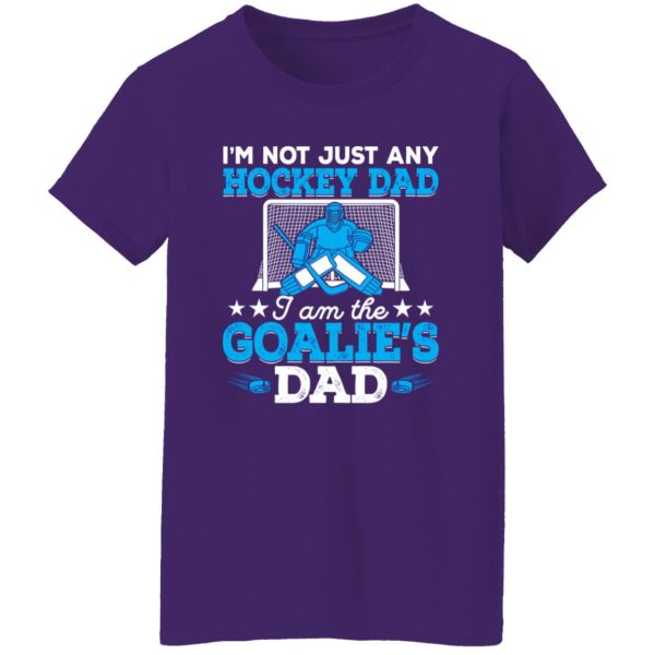 Hockey Dad Shirt, I’m Not Just Any Hockey Dad I Am The Goalie’s Dad Shirt