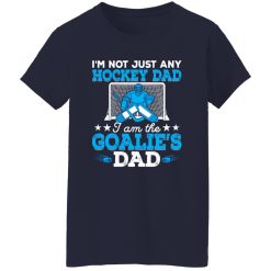Hockey Dad Shirt, I’m Not Just Any Hockey Dad I Am The Goalie’s Dad Shirt
