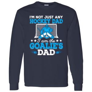 Hockey Dad Shirt, I’m Not Just Any Hockey Dad I Am The Goalie’s Dad Shirt