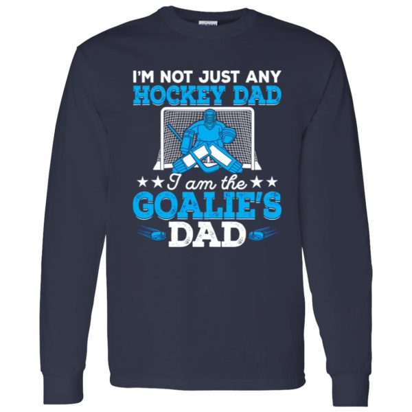 Hockey Dad Shirt, I’m Not Just Any Hockey Dad I Am The Goalie’s Dad Shirt