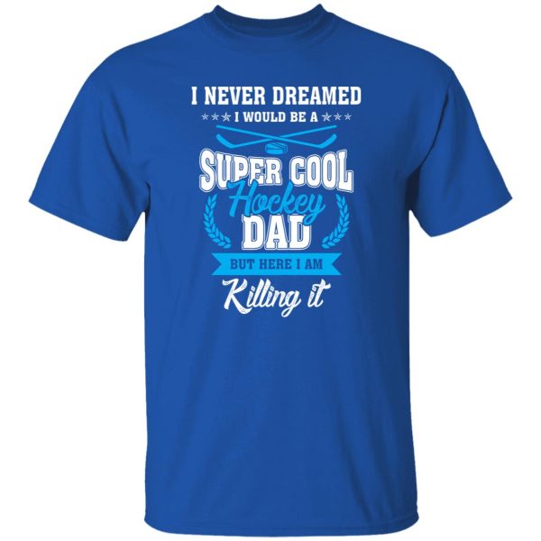 Hockey Dad Shirt, I Never Dreamed I Would Be A Super Cool Hockey Dad Shirt