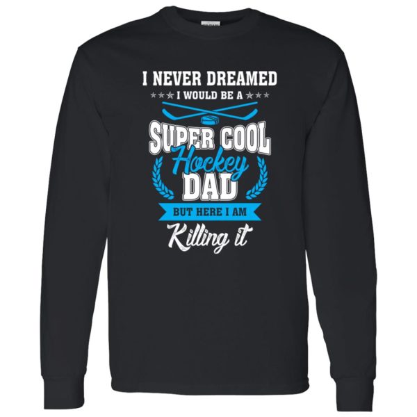 Hockey Dad Shirt, I Never Dreamed I Would Be A Super Cool Hockey Dad Shirt