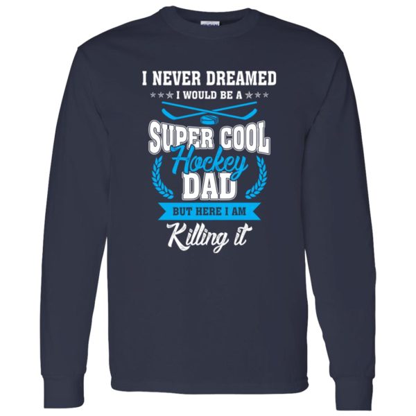 Hockey Dad Shirt, I Never Dreamed I Would Be A Super Cool Hockey Dad Shirt