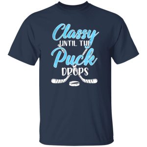 Hockey Classy Until The Puck Drops for Hockey Lover Shirt