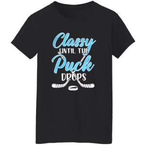 Hockey Classy Until The Puck Drops for Hockey Lover Shirt