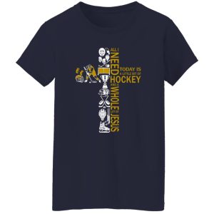 All I Need Today Is A Little Bit Of Hockey And A Whole Lot Of Jesus Cross Shirt