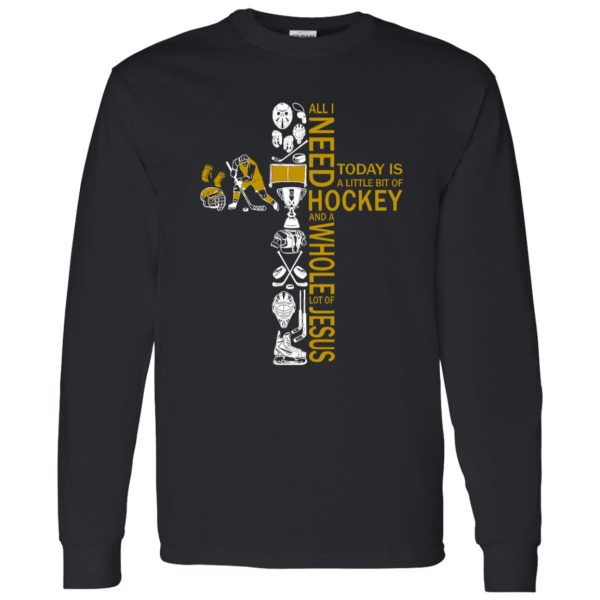 All I Need Today Is A Little Bit Of Hockey And A Whole Lot Of Jesus Cross Shirt