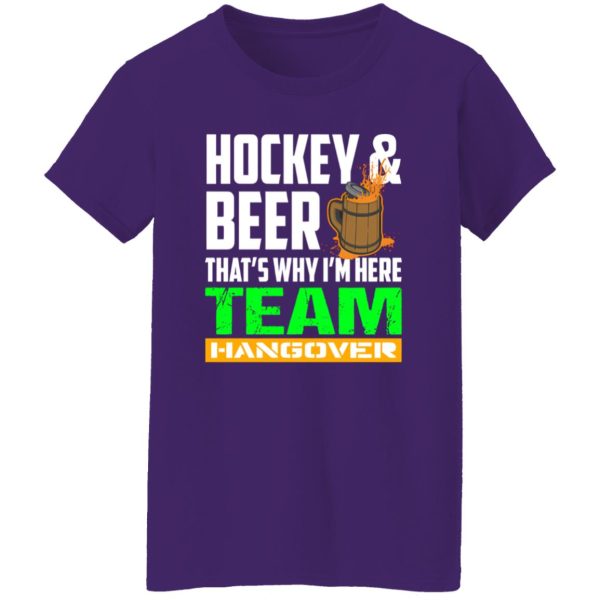 Hockey And Beer That’s Why I’m Here Team Hangover Shirt