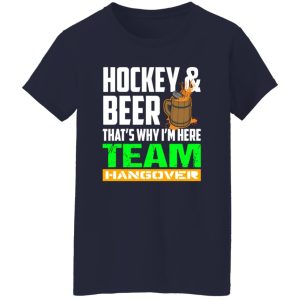 Hockey And Beer That’s Why I’m Here Team Hangover Shirt