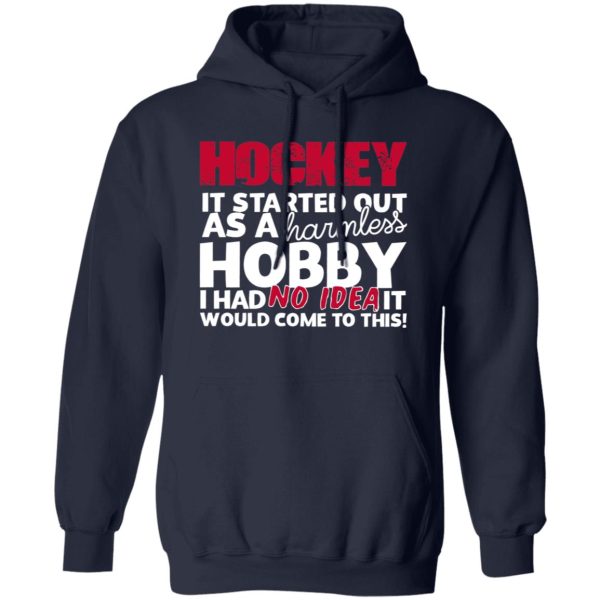 Hockey It Started Out As A Harmless Hobby I Had No Idea It Would Come To Shirt