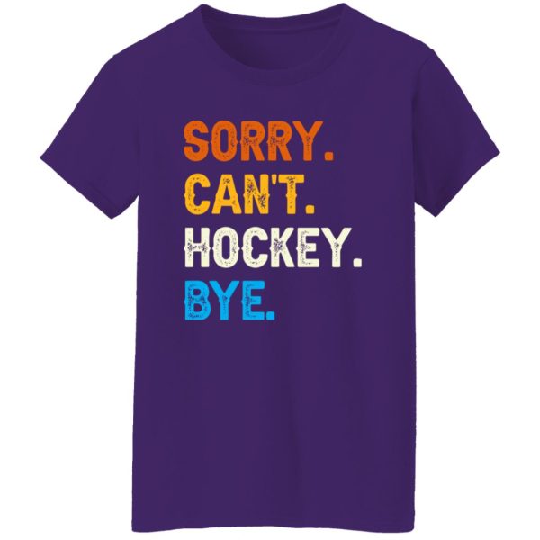 Sorry Can’t Hockey Bye Funny Hockey Player T-Shirt Shirt