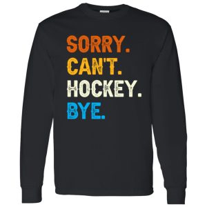 Sorry Can’t Hockey Bye Funny Hockey Player T-Shirt Shirt