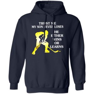 Hockey Trust Me My Son Never Loses He Either Wins Or Learns Shirt