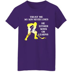 Hockey Trust Me My Son Never Loses He Either Wins Or Learns Shirt