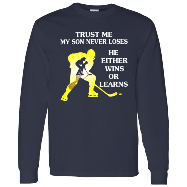 Hockey Trust Me My Son Never Loses He Either Wins Or Learns Shirt