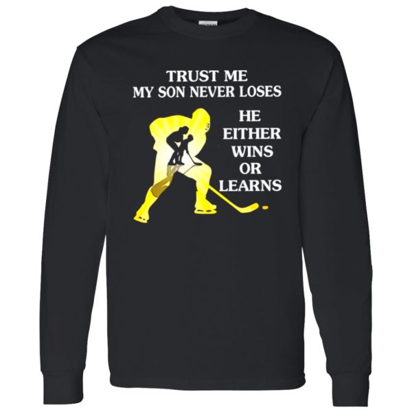 Hockey Trust Me My Son Never Loses He Either Wins Or Learns Shirt