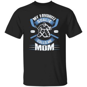 Hockey Mom Shirt, My Favorite Goalie Calls Me Mom Shirt