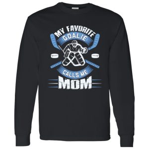 Hockey Mom Shirt, My Favorite Goalie Calls Me Mom Shirt