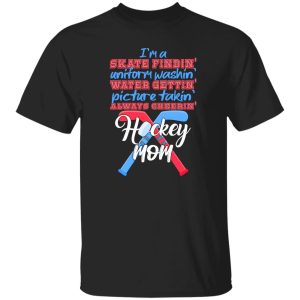 Hockey Mom Shirt, I’m A Skate Findin’ Uniform Washin’ Water Gettin’ Shirt
