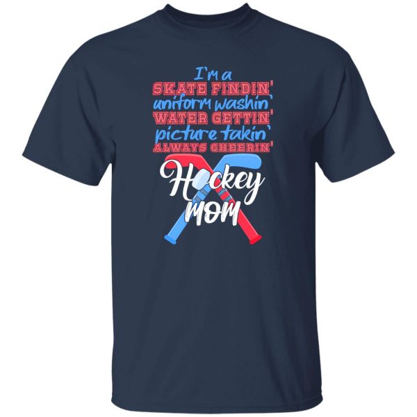 Hockey Mom Shirt, I’m A Skate Findin’ Uniform Washin’ Water Gettin’ Shirt