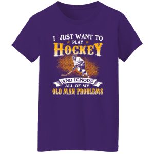 I Just Want To Play Hockey And Ignore All Of My Old Man Problems Shirt