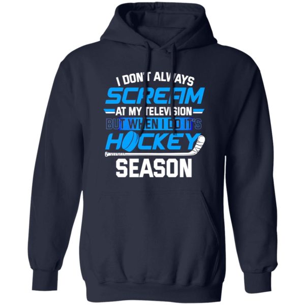 I Don’t Always Scream At My Television But When I Do It’s Hockey Season For Hockey Shirt