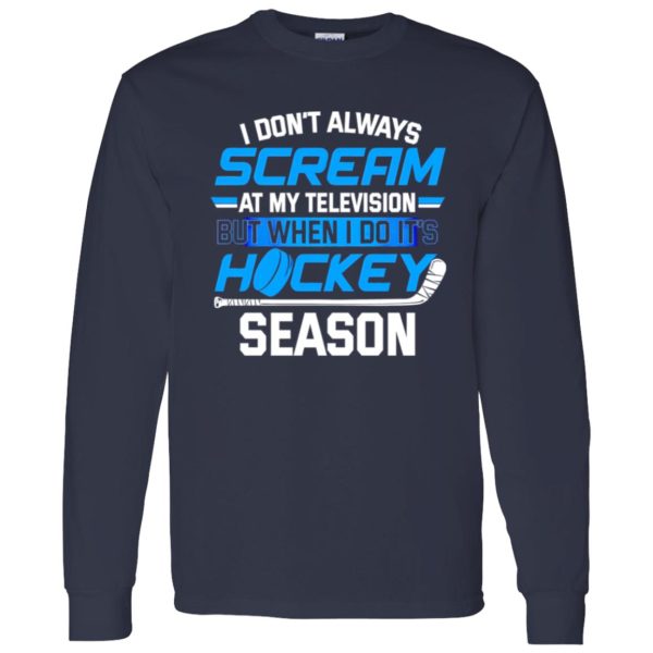 I Don’t Always Scream At My Television But When I Do It’s Hockey Season For Hockey Shirt