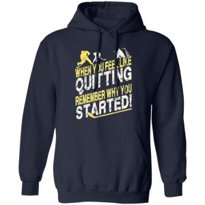 Hockey When You Feel Like Quitting Remember Why You Started for Hockey Shirt