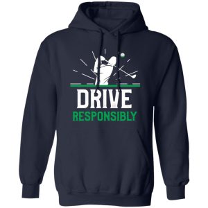 Drive resposibly,Funny Golf Pun Shirt