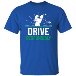 Drive resposibly,Funny Golf Pun Shirt