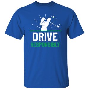 Drive resposibly,Funny Golf Pun Shirt